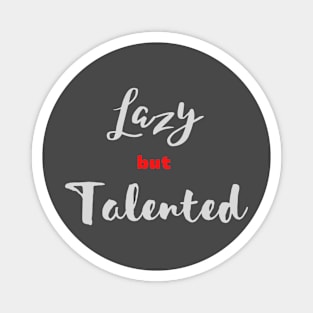 Lazy but Talented (text) Magnet